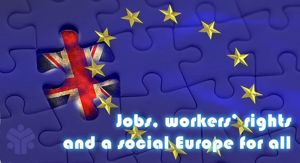 Brexit: the fight continues to protect jobs, rights and a social Europe for all